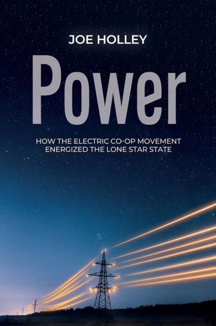 Power - How the Electric Co-op Movement Energized the Lone Star State