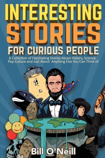 Interesting Stories For Curious People - A Collection of Fascinating Stories About History, Science, Pop Culture and Just About Anything Else