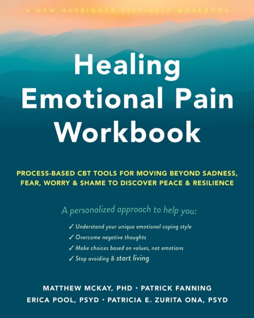 Bilde av Healing Emotional Pain Workbook Av Erica Pool, Matthew Mckay, Patricia E. Psyd Zurita Ona, Patrick Fanning