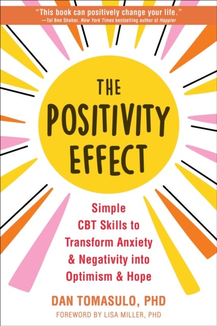 The Positivity Effect - Simple CBT Skills to Transform Anxiety and Negativity into Optimism and Hope