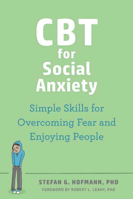 CBT for Social Anxiety - Proven-Effective Skills to Face Your Fears, Build Confidence, and Enjoy Social Situations
