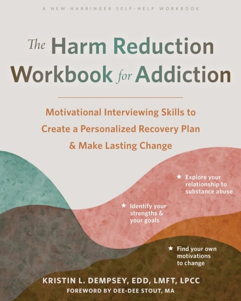 The Harm Reduction Workbook for Addiction - Motivational Interviewing Skills to Create a Personalized Recovery Plan and Make Lasting Change