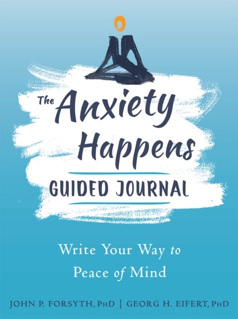 Anxiety Happens Journal - Mindfulness & Acceptance Skills to End Worry & Find Calm