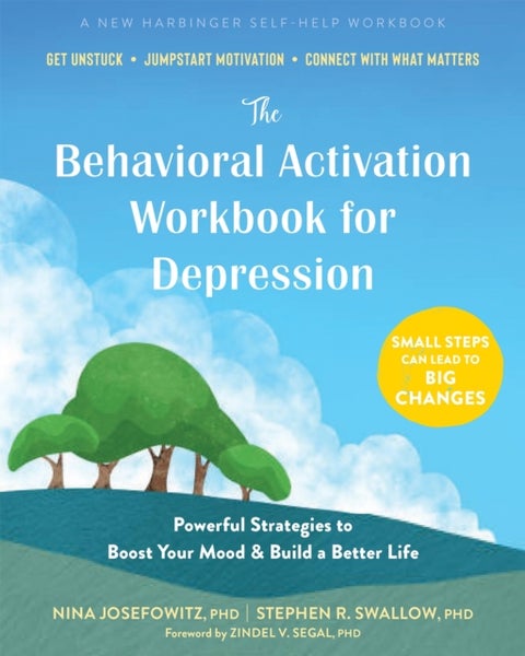 The Behavioral Activation Workbook for Depression - Powerful Strategies to Boost Your Mood and Build a Better Life