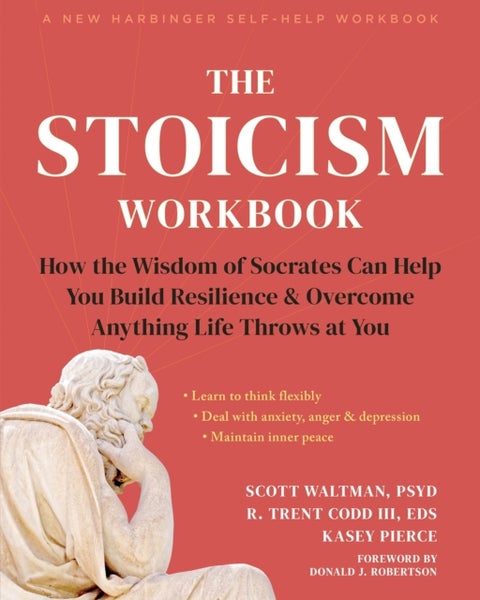 The Stoicism Workbook - How the Wisdom of Socrates Can Help You Build Resilience and Overcome Anything Life Throws at You