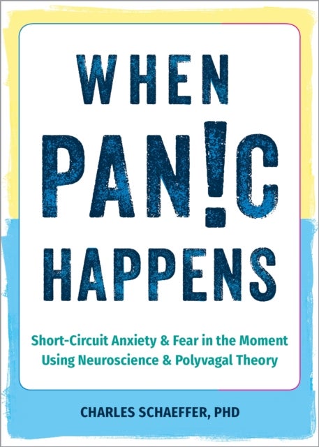 When Panic Happens - Short-Circuit Anxiety and Fear in the Moment Using Neuroscience and Polyvagal Theory