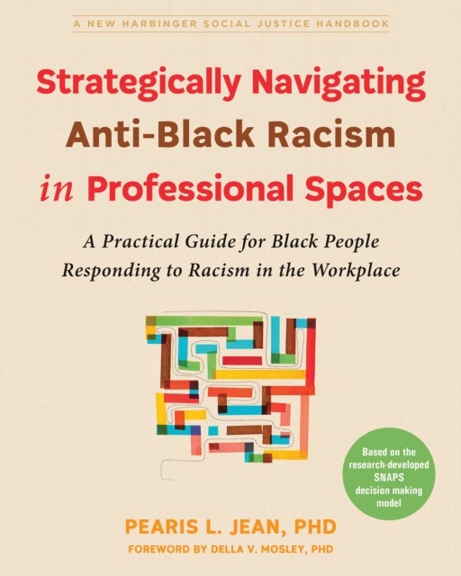 Strategically Navigating Anti-Black Racism in Professional Spaces - A Practical Guide for Black People Responding to Racism in the Workplace