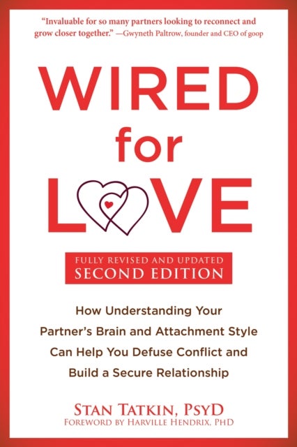 Wired for Love - How Understanding Your Partner's Brain and Attachment Style Can Help You Defuse Conflict and Build a