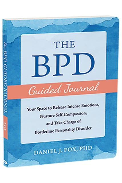 The BPD Guided Journal - Your Space to Release Intense Emotions, Nurture Self-Compassion, and Take Charge of Borderline Perso