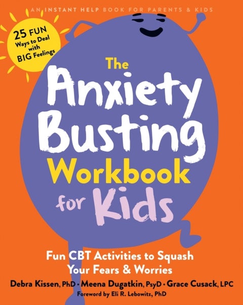 The Anxiety Busting Workbook for Kids - Fun CBT Activities to Squash Your Fears and Worries