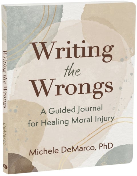 Writing the Wrongs - A Guided Journal for Healing Moral Injury