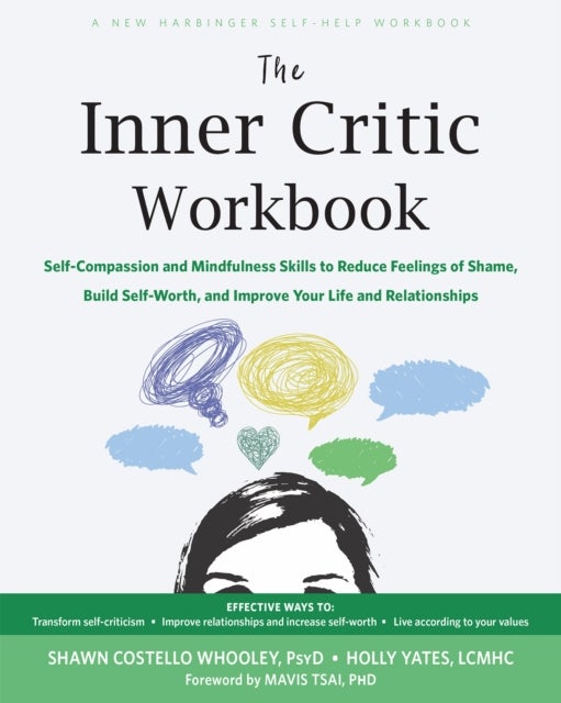 The Inner Critic Workbook - Self-Compassion and Mindfulness Skills to Reduce Feelings of Shame, Build Self-Worth, and Improve Yo