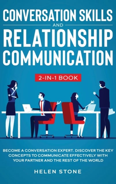 Conversation Skills and Relationship Communication 2-in-1 Book - Become a Conversation Expert. Discover The Key Concepts to Communicate Effectively with your Partner