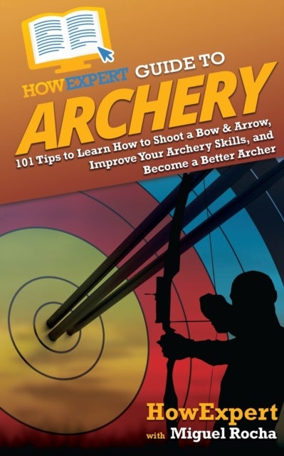 Bilde av Howexpert Guide To Archery Av Howexpert, Miguel Rocha