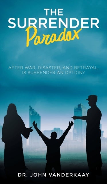The Surrender Paradox - After War, Disaster, and Betrayal, Is Surrender An Option?