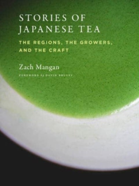Stories of Japanese Tea - The Regions, the Growers, and the Craft
