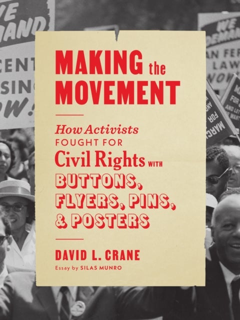 Making the Movement - How Activists Fought for Civil Rights with Buttons, Flyers, Pins, and Posters