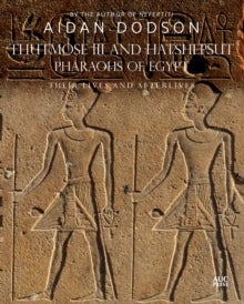 Thutmose III and Hatshepsut, Pharaohs of Egypt - Their Lives and Afterlives