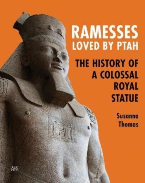 Ramesses, Loved by Ptah - The History of a Colossal Royal Statue