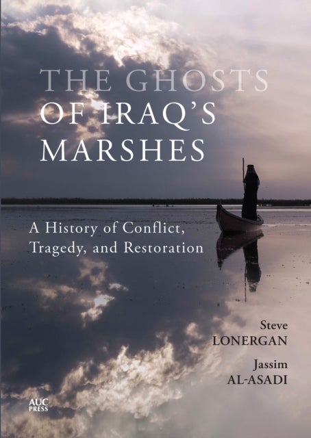 The Ghosts of Iraq's Marshes - A History of Conflict, Tragedy, and Restoration