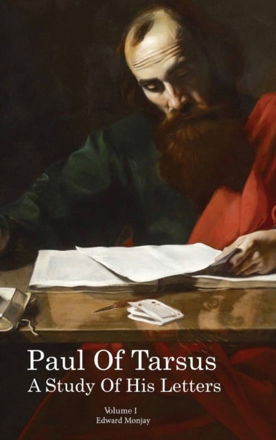 Paul of Tarsus - A study of His Letters (Volume I)