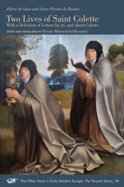 Bilde av Two Lives Of Saint Colette ¿ With A Selection Of Letters By, To, And About Colette Av Pierre De Vaux, Sister Perrine De Baume, Renate Blumenfeld¿kosi
