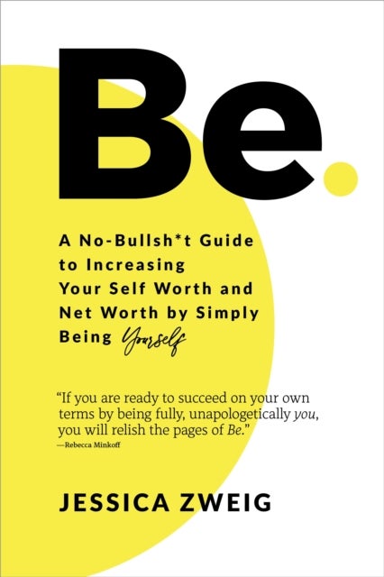 Bilde av Be: A No-bullsh*t Guide To Increasing Your Self Worth And Net Worth By Simply Being Yourself Av Jessica Zweig