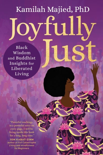 Joyfully Just - Black Wisdom and Buddhist Insights for Liberated Living