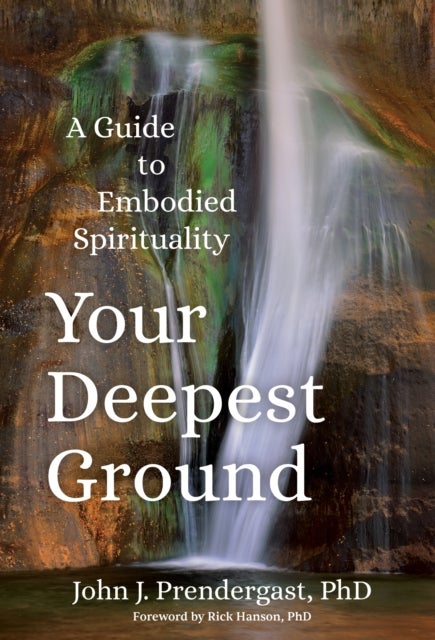 Your Deepest Ground - A Guide to Embodied Spirituality