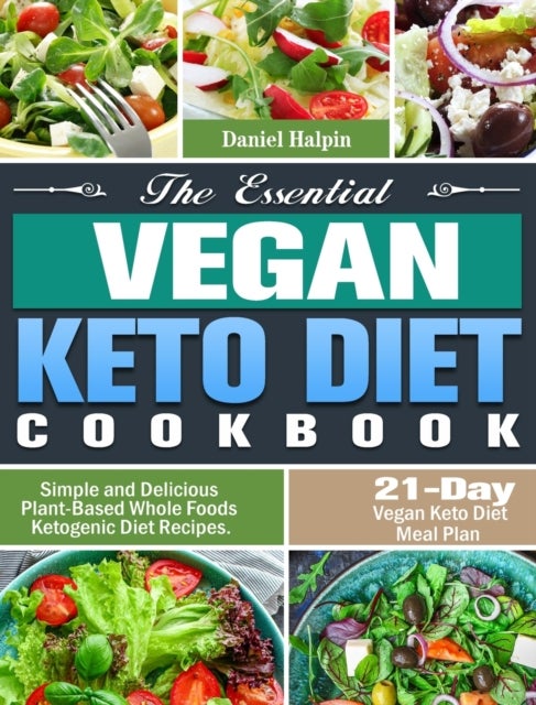 The Essential Vegan Keto Diet Cookbook - Simple and Delicious Plant-Based Whole Foods Ketogenic Diet Recipes. (21-Day Vegan Keto Diet Meal Pl