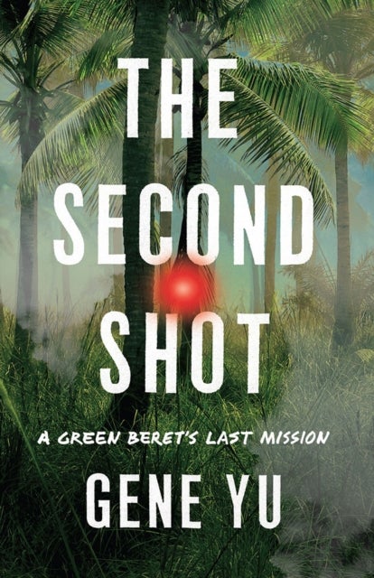 The Second Shot - A Green Beret's Last Mission