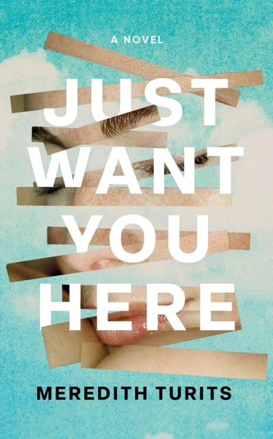 Just Want You Here - A Novel