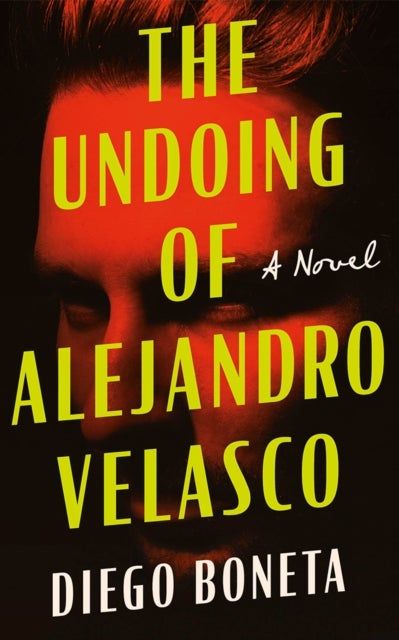 The Undoing of Alejandro Velasco - A Novel