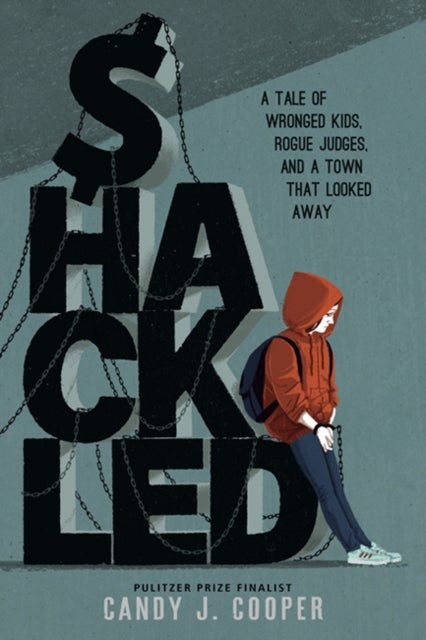 Shackled - A Tale of Wronged Kids, Rogue Judges, and a Town that Looked Away