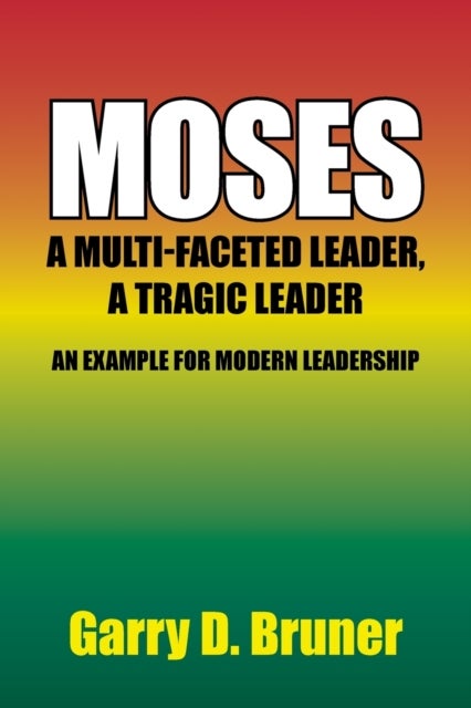 Moses - A Multi-Faceted Leader, a Tragic Leader