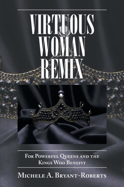 Virtuous Woman Remix - For Powerful Queens and the Kings Who Benefit