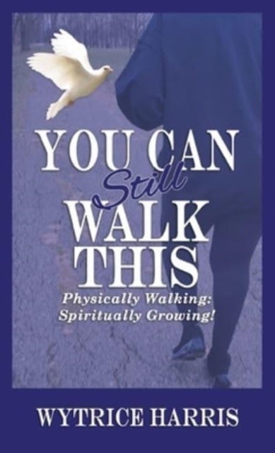You Can Still Walk This - Physically Walking: Spiritually Growing!