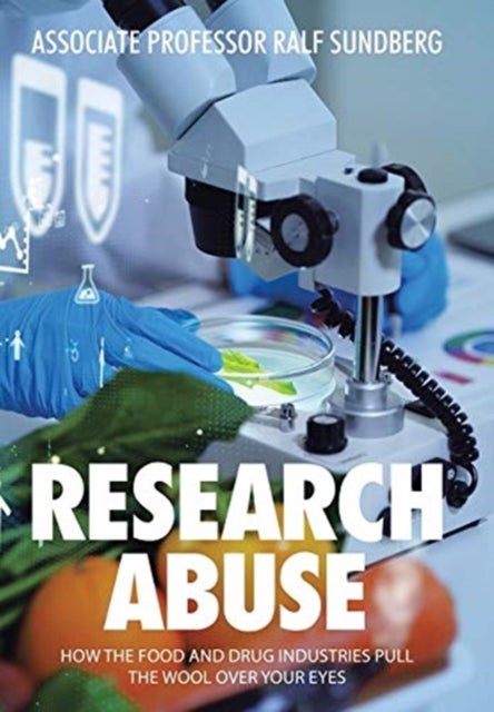 Research Abuse - How the Food and Drug Industries Pull the Wool over Your Eyes