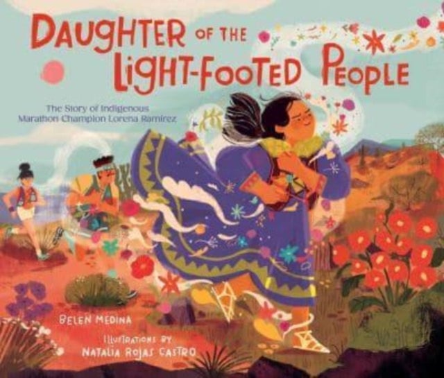 Daughter of the Light-Footed People - The Story of Indigenous Marathon Champion Lorena Ramirez