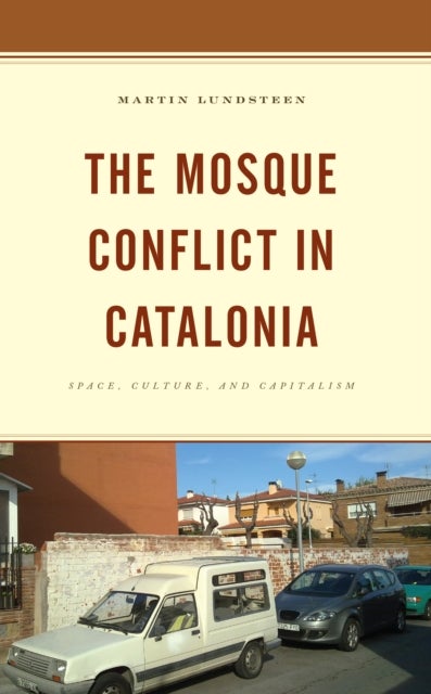 The Mosque Conflict in Catalonia - Space, Culture, and Capitalism