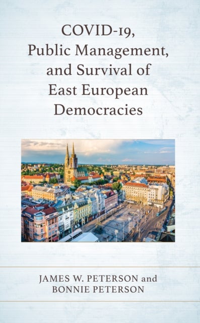 Bilde av Covid-19, Public Management, And Survival Of East European Democracies Av James W Peterson, Bonnie Peterson
