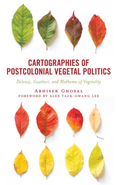 Cartographies of Postcolonial Vegetal Politics - Deleuze, Guattari, and Mathema of Vegetality