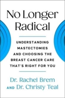 No Longer Radical - Understanding Mastectomies and Choosing the Breast Cancer Care That's Right For You