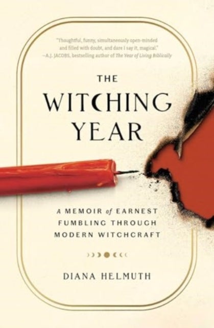 The Witching Year - A Memoir of Earnest Fumbling Through Modern Witchcraft