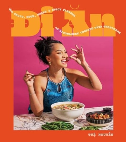 Di An - The Salty, Sour, Sweet and Spicy Flavors of Vietnamese Cooking with TwayDaBae (A Cookbook)