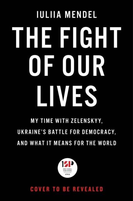 The Fight of Our Lives - My Time with Zelenskyy, Ukraine's Battle for Democracy, and What It Means for the World