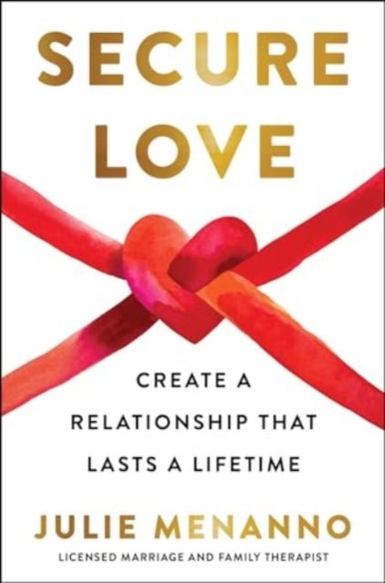 Secure Love - Create a Relationship That Lasts a Lifetime