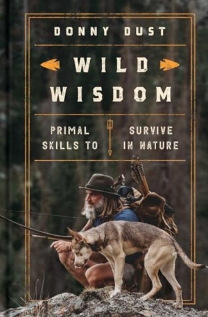 Wild Wisdom - Primal Skills to Survive in Nature