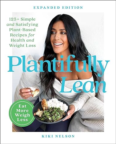 Plantifully Lean - 125+ Simple and Satisfying Plant-Based Recipes for Health and Weight Loss: A Cookbook