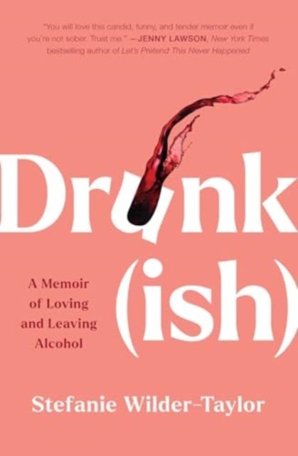 Drunk-ish - A Memoir of Loving and Leaving Alcohol